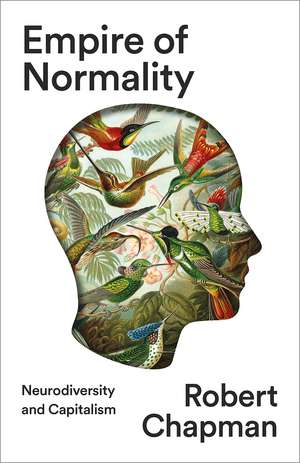 Empire of Normality: Neurodiversity and Capitalism de Robert Chapman