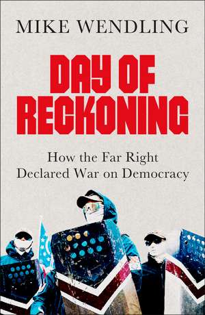 Day of Reckoning: How the Far Right Declared War on Democracy de Mike Wendling