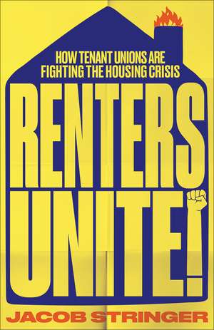 Renters Unite: How Tenant Unions Are Fighting the Housing Crisis de Jacob Stringer