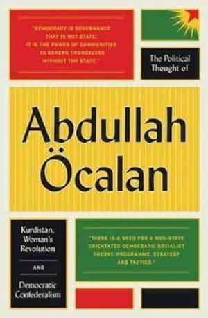 The Political Thought of Abdullah Öcalan: Kurdistan, Women's Revolution and Democratic Confederalism de Abdullah Öcalan