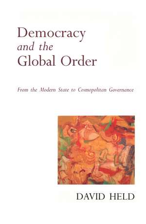 Democracy and the Global Order – From the Modern State to Cosmopolitan Governance de D Held