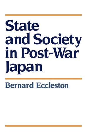 State and Society in Post–War Japan de Eccleston