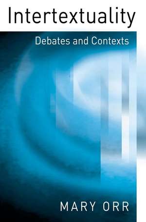 Intertextuality: Debates and Contexts de Orr