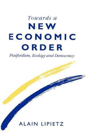 Towards a New Economic Order – Postfordism, Ecology and Democracy de A Lipietz