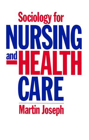 Sociology for Nursing and Health Care de M Joseph