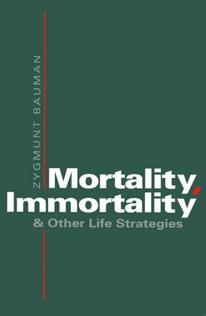 Mortality, Immortality and Other Life Strategies de Z Bauman