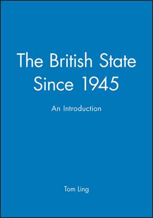 British State Since 1945 – An Introduction de T Ling