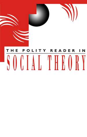 Polity Reader in Social Theory de Polity