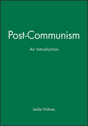 Post–Communism – An Introduction de L Holmes