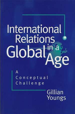 International Relations in a Global Age – A Conceptual Challenge de Youngs