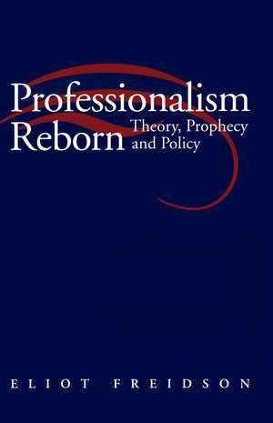 Professionalism Reborn – Theory, Prophecy and Policy de E Freidson