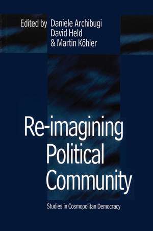 Re–Imagining Political Community – Studies in Cosmopolitan Democracy de D Archibugi