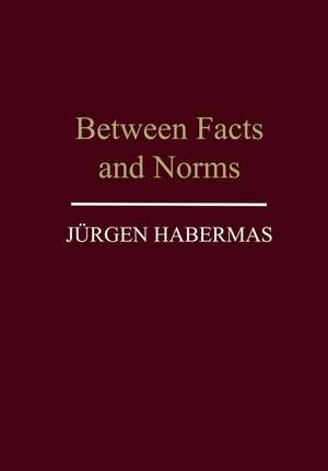 Between Facts and Norms – Contributions to a Discourse Theory of Law and Democracy de J Habermas