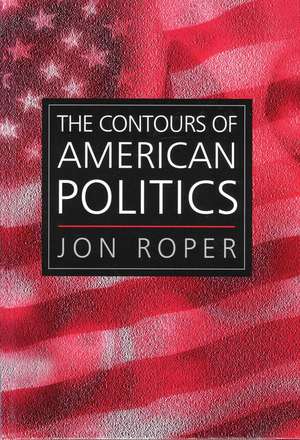 The Contours of American Politics – An Introduction de Roper