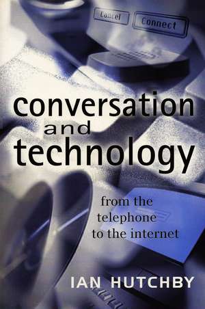 Conversation and Technology – From the Telephone to the Internet de I Hutchby