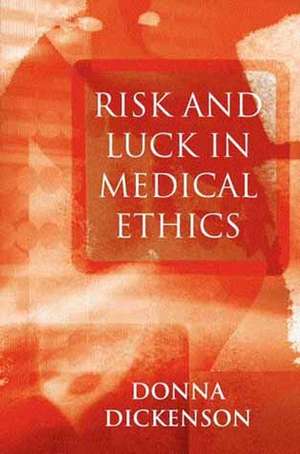 Risk and Luck in Medical Ethics de D Dickenson