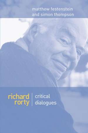 Richard Rorty – Critical Dialogues de M Festenstein