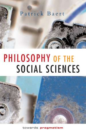 Philosophy of the Social Sciences – Towards Pragmatism de P Baert