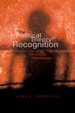 Political Theory of Recognition – A Critical Introduction de S. Thompson