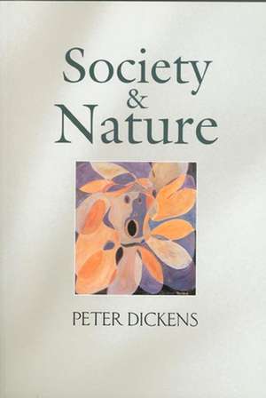 Society and Nature: Changing Our Environment, Chan ging Ourselves de P Dickens