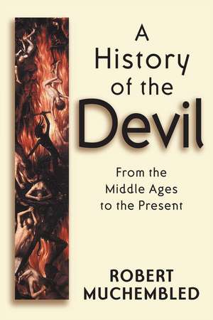 A History of the Devil: From the Middle Ages to the Present de Robert Muchembled