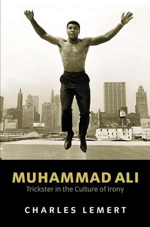 Muhammad Ali – Trickster In The Culture of Irony de Lemert