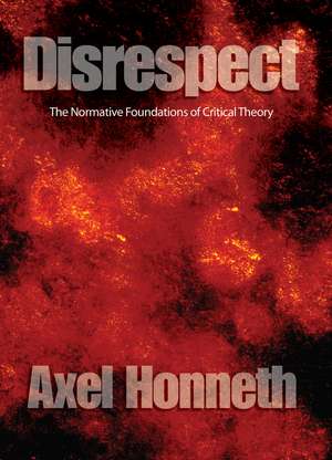 Disrespect – The Normative Foundations of Critical Theory de A Honneth