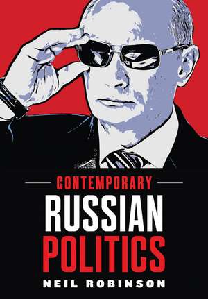 Contemporary Russian Politics – An Introduction de N Robinson