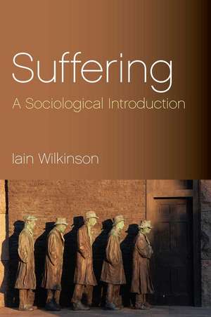 Suffering – A Sociological Introduction de I Wilkinson