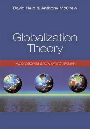 Globalization Theory – Approaches and Controversies de D Held