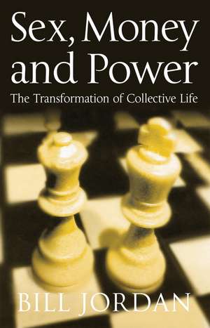 Sex, Money and Power: The Transformation of Collec tive Life de B Jordan