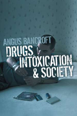 Drugs, Intoxication and Society de A Bancroft