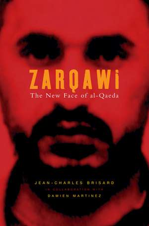 Zarqawi – The New Face of al–Qaeda de J Brisard