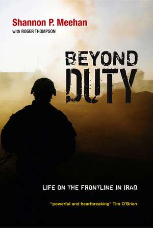 Beyond Duty – Life on the Frontline in Iraq de S Meehan