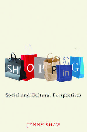 Shopping – Social and Cultural Perspectives de J Shaw