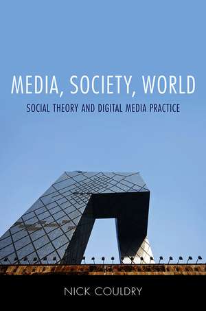 Media, Society, World – Social Theory and Digital Media Practice de N Couldry