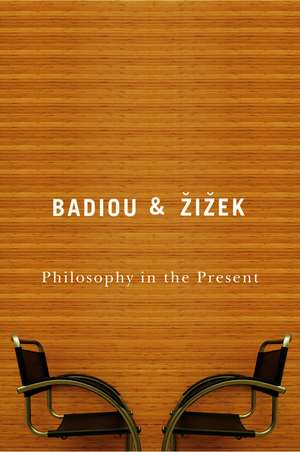 Philosophy in the Present de A. Badiou