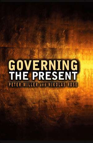 Governing the Present de P. Miller