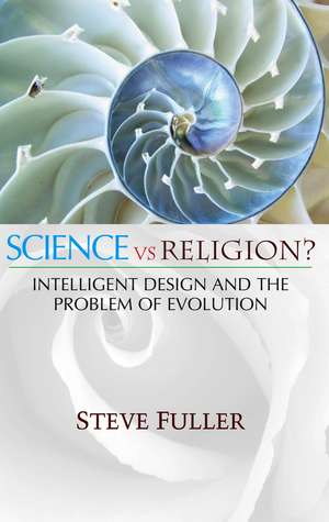 Science vs Religion? – Intelligent Design and the Problem of Evolution de S. Fuller