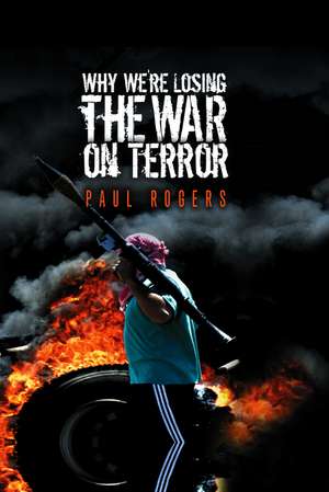 Why We′re Losing the War on Terror de P Rogers