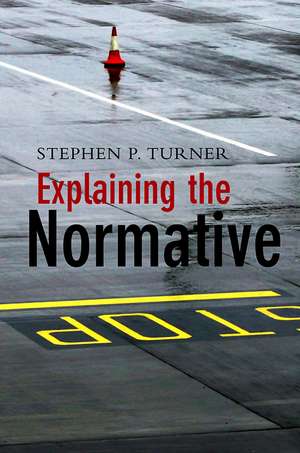 Explaining the Normative de S. Turner