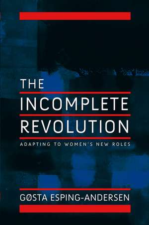 Incomplete Revolution: Adapting Welfare States to Women′s New Roles de Gosta Esping–Andersen