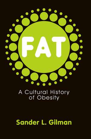 Fat: A Cultural History of Obesity de Sander L. Gilman