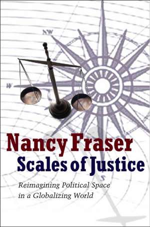 Scales of Justice: Reimagining Political Space in a Globalizing World de Nancy Fraser