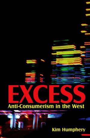 Excess – Anti–consumerism in the West de K Humphrey