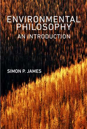 Environmental Philosophy – An Introduction de S. James