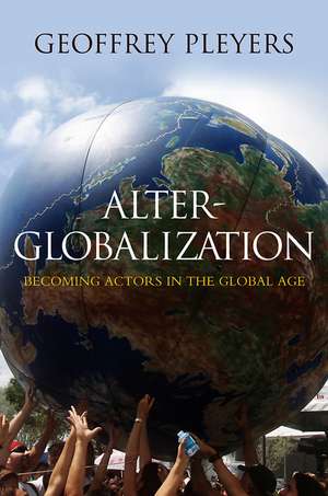 Alter–Globalization – Becoming Actors in a Global Age de G Pleyers