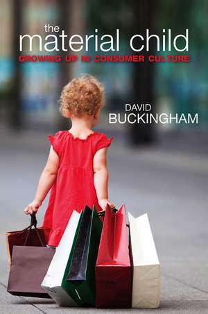 The Material Child – Growing up in Consumer Culture de D Buckingham