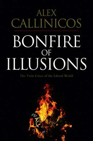 The Bonfire of Illusions – The twin crises of the liberal world de A Callinicos