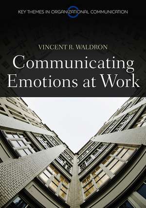 Communicating Emotion at Work de V Waldron